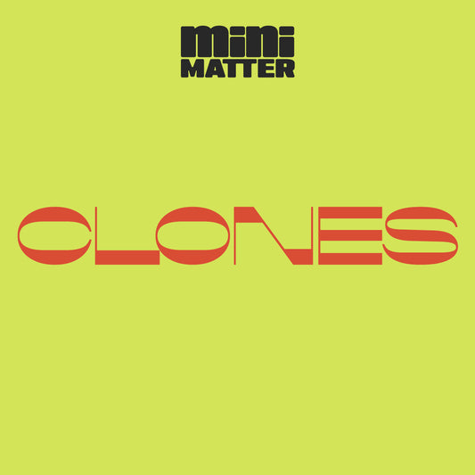 Mini Matter: Clones