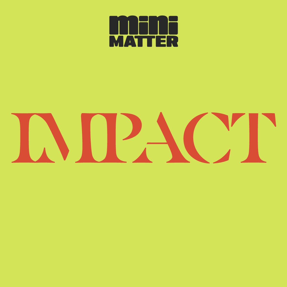 Mini Matter: Impact