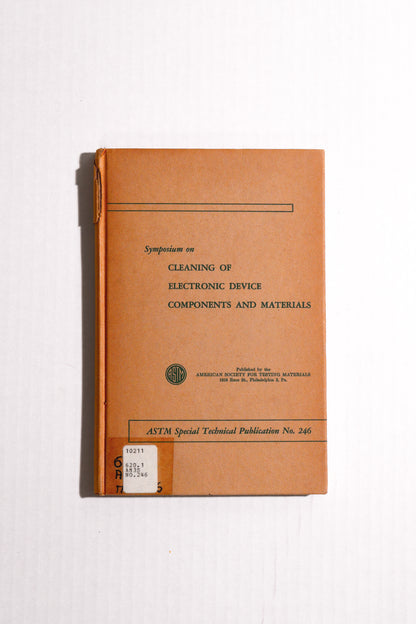 Symposium on Cleaning of Electronic Device Components and Materials, ASTM Special Technical Publication No. 246