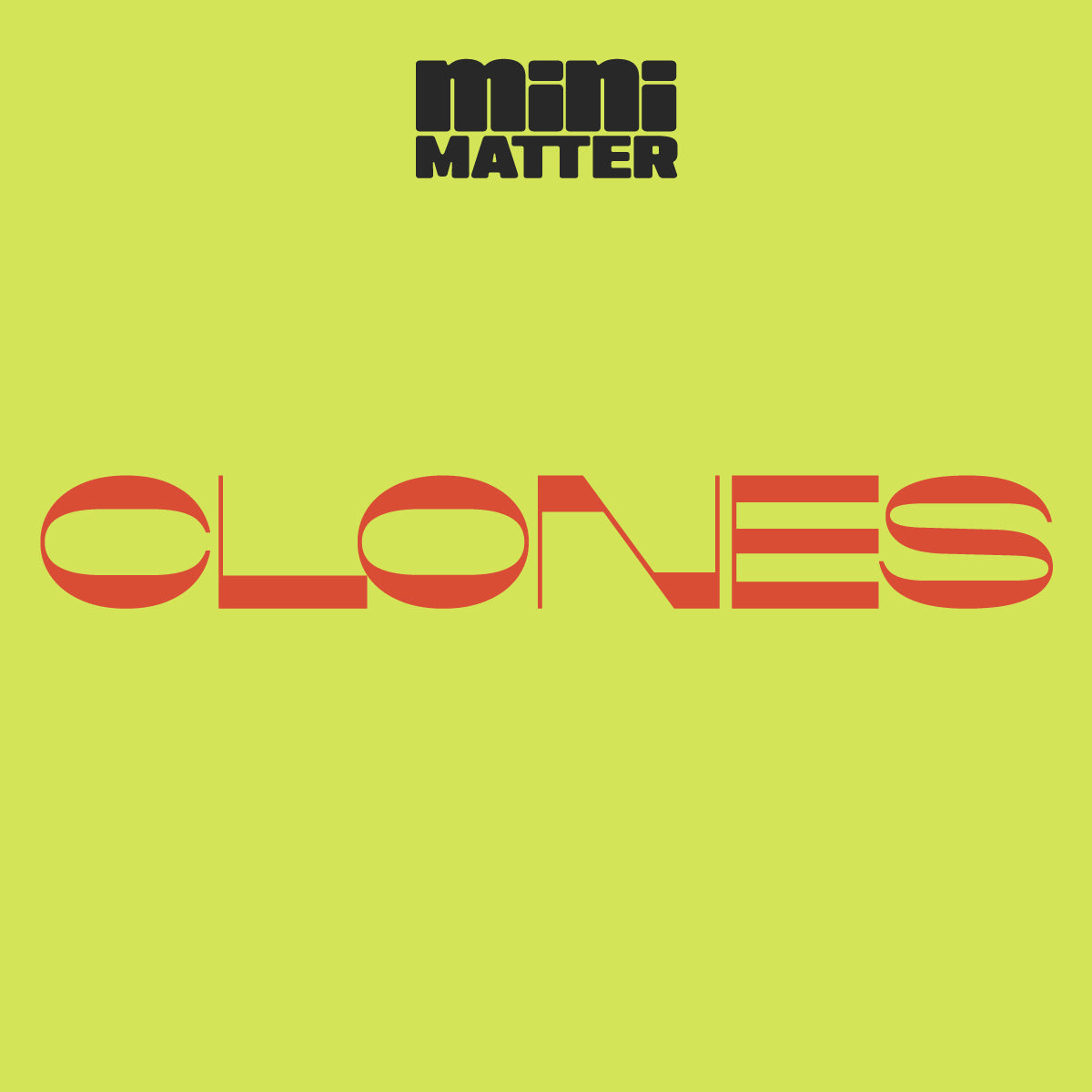 Mini Matter: Clones